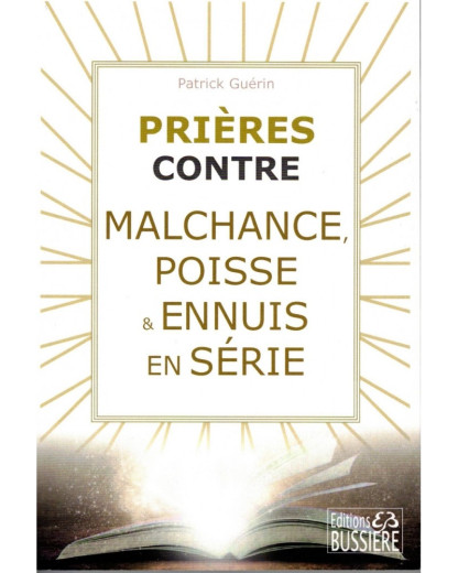 PRIERES CONTRE MALCHANCE, POISSE ET ENNUIS EN SERIE