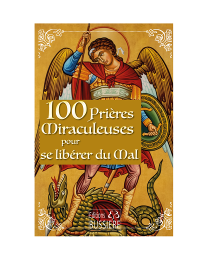 100 PRIERES MIRACULEUSES POUR SE LIBERER DU MAL