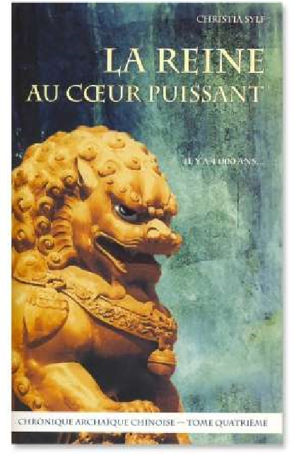 La Reine au cœur puissant (Chronique archaïque chinoise – Tome 4) (35.00€ TTC)