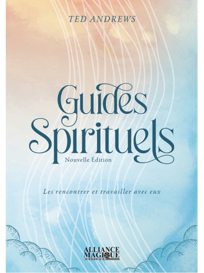 Guides spirituels - Les rencontrer et travailler avec eux (15€TTC)