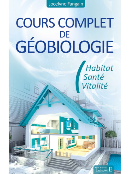 Cours complet de géobiologie - Habitat - Santé - Vitalité (18.00€ TTC)