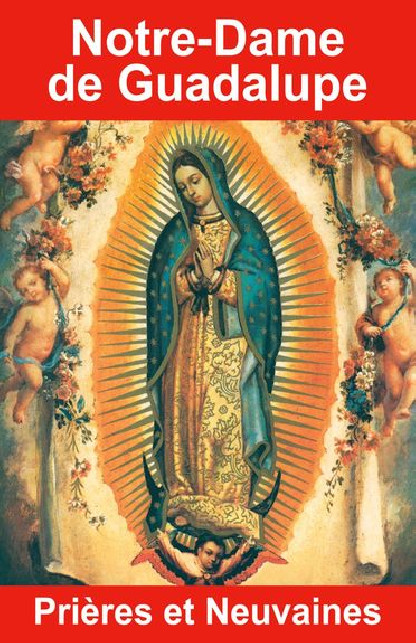NOTRE-DAME DE GUADALUPE - PRIERES ET NEUVAINES (7.90€ TTC)