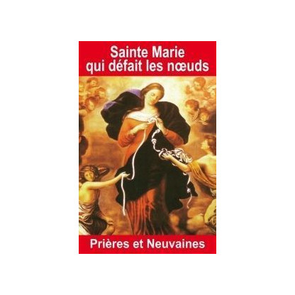 SAINTE MARIE QUE DEFAIT LES NOEUDS - PRIERES ET NEUVAINES (7.90€ TTC)