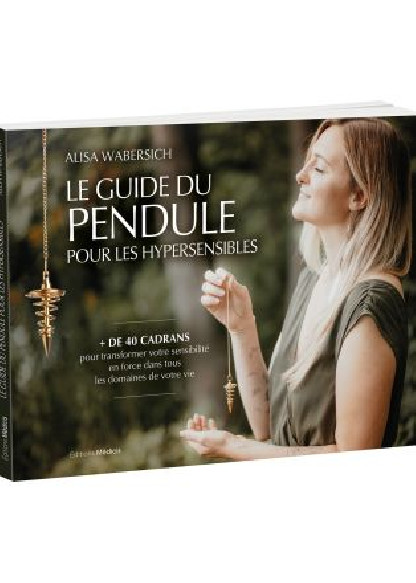 Le guide du pendule pour les hypersensibles (17.00€ TTC)