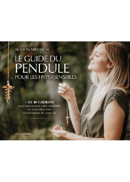 Le guide du pendule pour les hypersensibles (17.00€ TTC)